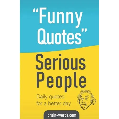 Funny Quotes Serious People: Daily quotes for a better day - Paperback