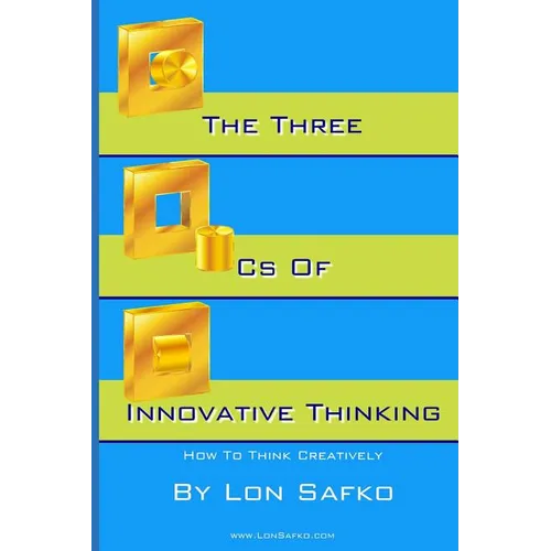 The Three Cs of Innovative Thinking: How To Think More Creatively - Paperback