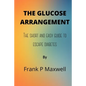 The Glucose Arrangement: The Short And Easy Guide To Escape Diabetes - Paperback