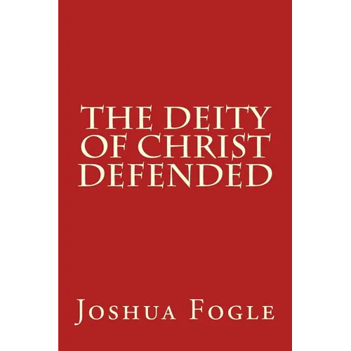 The Deity Of Christ Defended - Paperback