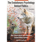 The Evolutionary Psychology Behind Politics: How Conservatism and Liberalism Evolved Within Humans, Third Edition - Paperback