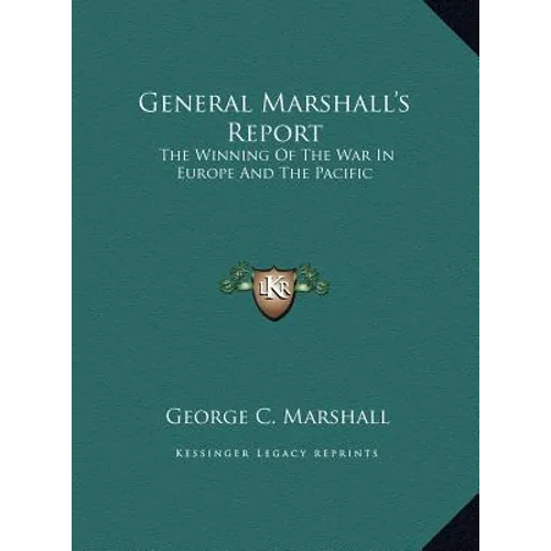 General Marshall's Report: The Winning Of The War In Europe And The Pacific - Hardcover