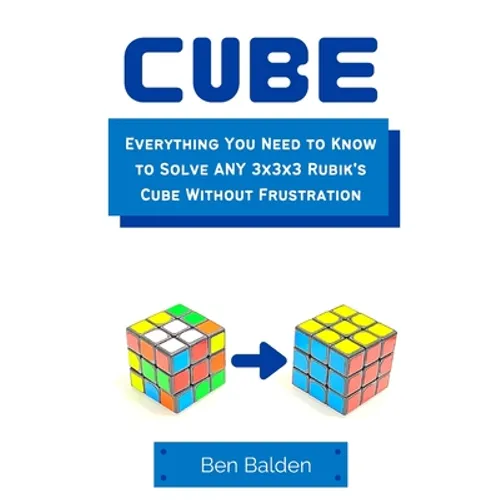 CUBE (Paperback): Everything You Need to Know to Solve ANY 3x3x3 Rubik's Cube Without Frustration - Paperback