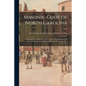 Masonic Code of North Carolina: Containing the Constitution and Laws of the Jurisdiction, With Ancient Constitutions, Public Ceremonies, Forms, &c., & - Paperback