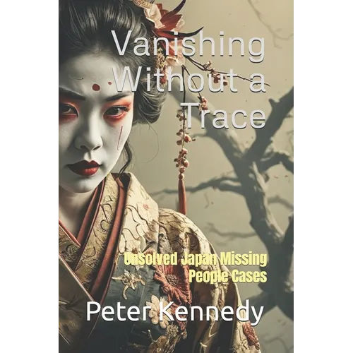 Vanishing Without a Trace: Unsolved Japan Missing People Cases - Paperback