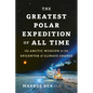 The Greatest Polar Expedition of All Time: The Arctic Mission to the Epicenter of Climate Change - Hardcover
