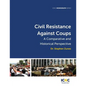Civil Resistance Against Coups: A Comparative and Historical Perspective - Paperback