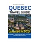 Quebec Travel Guide 2023: A Journey Through History, Culture, and Natural Beauty - Paperback