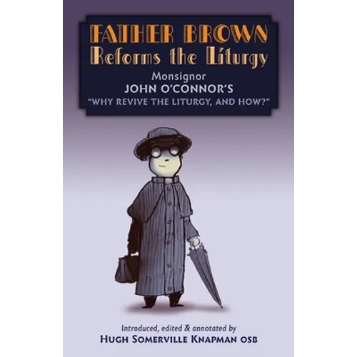 Father Brown Reforms the Liturgy: Being the Tract Why Revive the Liturgy, and How? - Paperback