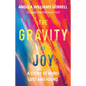 The Gravity of Joy: A Story of Being Lost and Found - Hardcover