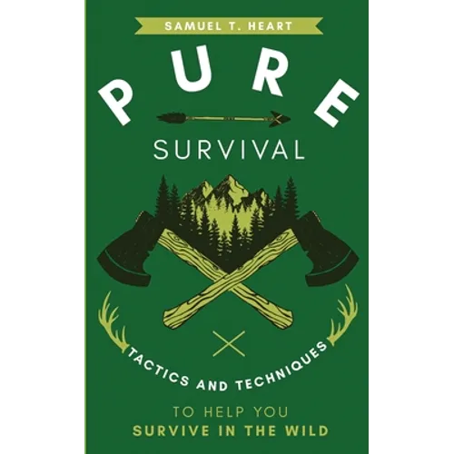 Pure Survival: Tactics and Techniques to Help You Survive in the Wild - Paperback