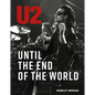 U2: Until the End of the World - Hardcover