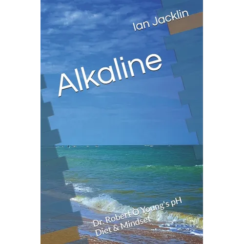 Alkaline: Dr. Robert O Young's pH Diet & Mindset - Paperback