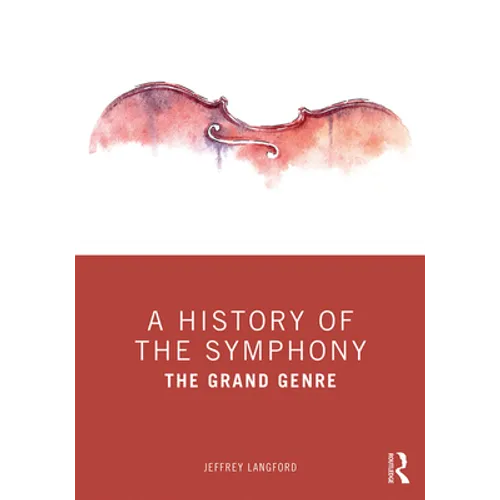 A History of the Symphony: The Grand Genre - Paperback