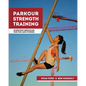 Parkour Strength Training: Overcome Obstacles for Fun and Fitness - Paperback