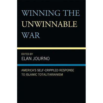 Winning the Unwinnable War: America's Self-Crippled Response to Islamic Totalitarianism - Paperback