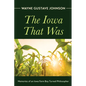 The Iowa That Was: Memories of an Iowa Farm Boy Turned Philosopher - Hardcover