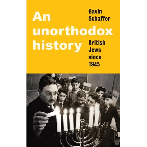 An Unorthodox History: British Jews Since 1945 - Hardcover