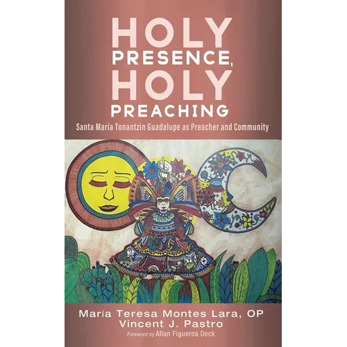 Holy Presence, Holy Preaching: Santa María Tonantzin Guadalupe as Preacher and Community - Paperback