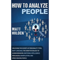 How to Analyze People: Unlocking the Secrets of Personality Types, Body Language, The Dark Psychology of Human Behavior, Emotional Intelligen - Hardcover