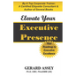 Elevate Your Executive Presence: Your Roadmap to Executive Excellence: #Executive Presence #Leadership Excellence #Leadership Development #Professiona - Paperback