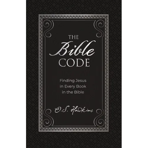 The Bible Code: Finding Jesus in Every Book in the Bible - Hardcover
