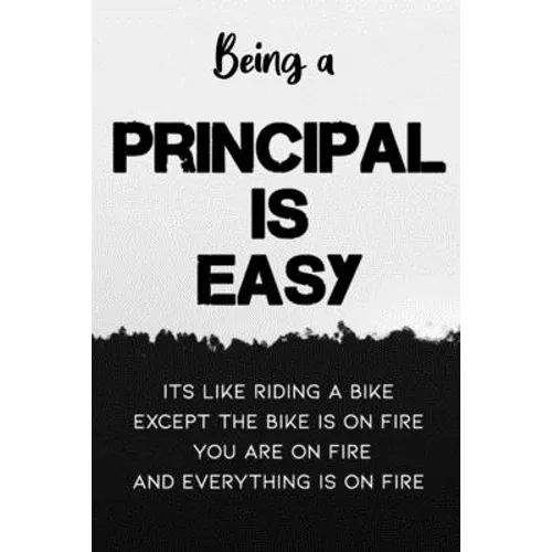 Being A Principal Is Easy It's Like Riding A Bike Except the Bike is On Fire You're On Fire Everything is on Fire: Special Gift for a Special Person F - Paperback