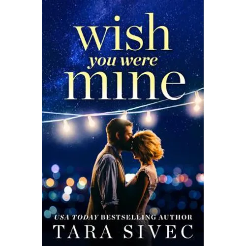 Wish You Were Mine: A Heart-Wrenching Story about First Loves and Second Chances - Paperback