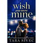Wish You Were Mine: A Heart-Wrenching Story about First Loves and Second Chances - Paperback