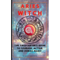 Aries Witch: The Firestarter's Guide to Courage, Action, and Zodiac Magic - Paperback