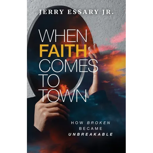 When Faith Comes to Town: How Broken Became Unbreakable - Paperback