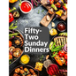 Fifty-Two Sunday Dinners: A Book of Recipes - Paperback