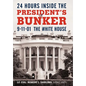 24 Hours Inside the President's Bunker: 9-11-01: The White House - Hardcover