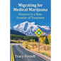 Migrating for Medical Marijuana: Pioneers in a New Frontier of Treatment - Paperback