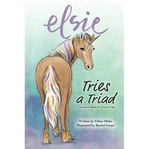 Elsie Tries a Triad: A Unicorn Book for Grownups - Paperback