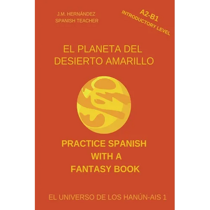 El Planeta del Desierto Amarillo (A2-B1 Introductory Level) -- Spanish Graded Readers with Explanations of the Language - Paperback