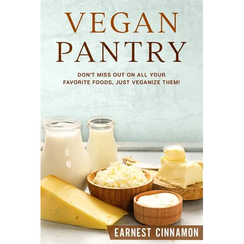 Vegan Pantry: Don't Miss Out on All Your Favorite Foods, Just Veganize Them! - Paperback