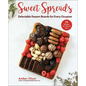 Sweet Spreads: Delectable Dessert Boards for Every Occasion - Hardcover