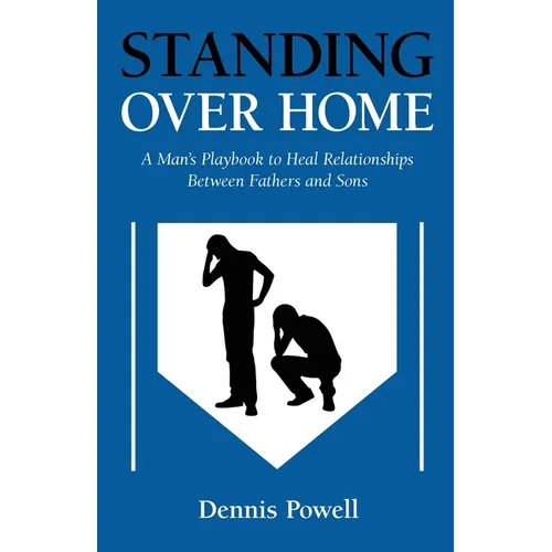 Standing Over Home: A Man's Playbook to Heal Relationships Between Fathers and Sons - Paperback