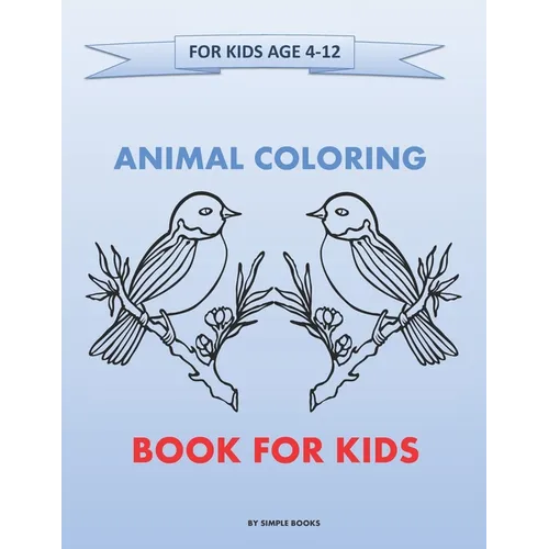 Animal Coloring Books For Kids Ages 4-12: Educational Coloring Books for Kids to Practice Color Hand Drawn Illustrations - Size (8,5 x11) inches - 120 - Paperback