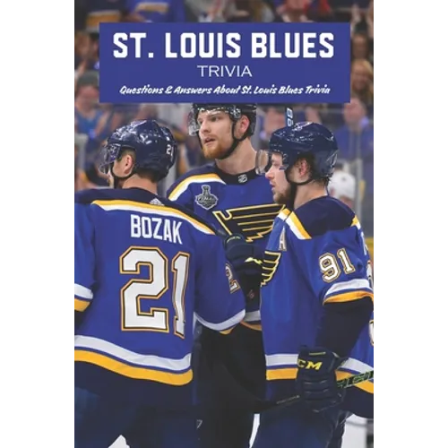 St. Louis Blues Trivia: Questions & Answers About St. Louis Blues Trivia - Paperback