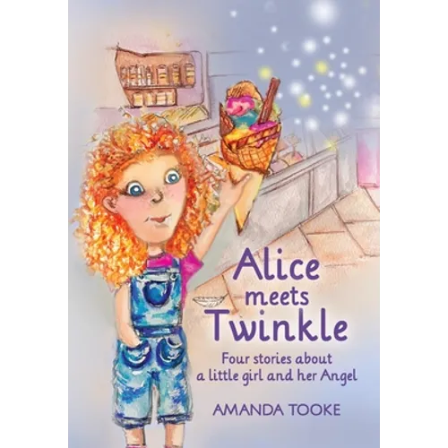 Alice meets Twinkle: Four stories about a little girl and her Angel - Paperback