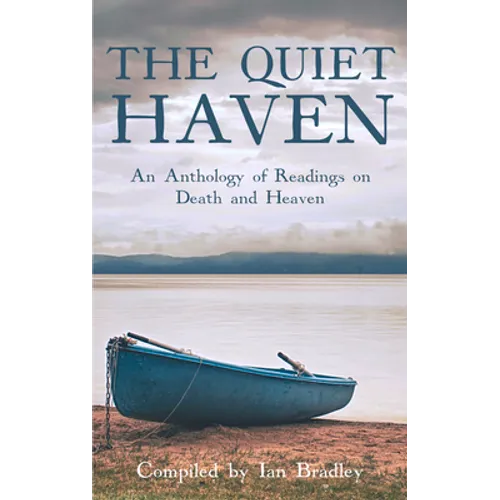 The Quiet Haven: An Anthology of Readings on Death and Heaven - Hardcover