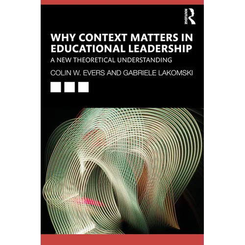 Why Context Matters in Educational Leadership: A New Theoretical Understanding - Paperback