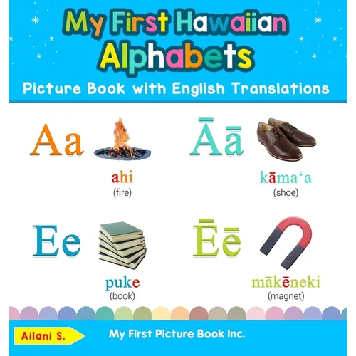 My First Hawaiian Alphabets Picture Book with English Translations: Bilingual Early Learning & Easy Teaching Hawaiian Books for Kids - Hardcover