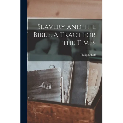 Slavery and the Bible. A Tract for the Times - Paperback