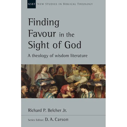 Finding Favour in the Sight of God: A Theology of Wisdom Literature Volume 46 - Paperback