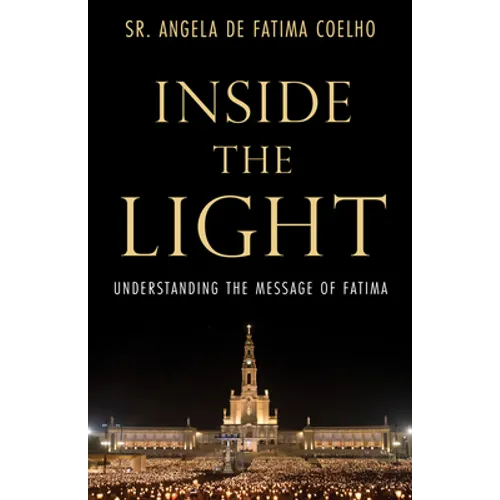 Inside the Light: Understanding the Message of Fatima - Hardcover