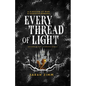 Every Thread of Light - Paperback