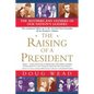The Raising of a President: The Mothers and Fathers of Our Nation's Leaders - Paperback